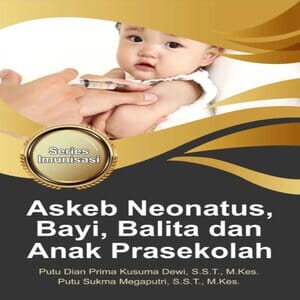 Series Imunisasi : Askeb Neonatus, Bayi, Balita dan Anak Prasekolah